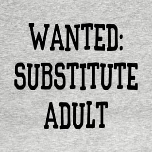 Wanted: Substitute Adult Funny T-Shirt